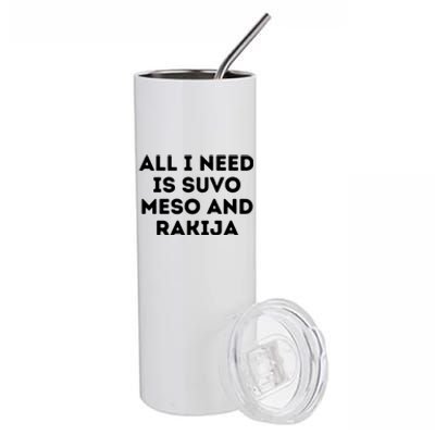 All I Need Is Suvo Meso And Rakija Serbian Stainless Steel Tumbler