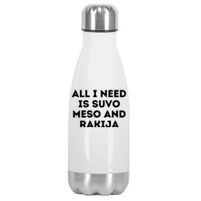 All I Need Is Suvo Meso And Rakija Serbian Stainless Steel Insulated Water Bottle