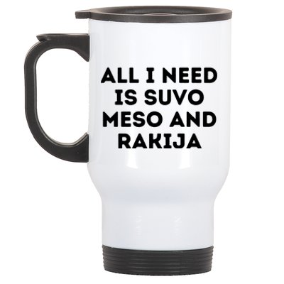 All I Need Is Suvo Meso And Rakija Serbian Stainless Steel Travel Mug