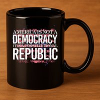 America Is Not A Democracy ItS A Constitutional Republic 11oz C Handle Ceramic Mug