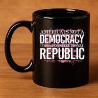 America Is Not A Democracy ItS A Constitutional Republic 11oz C Handle Ceramic Mug