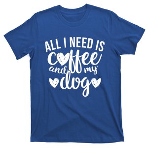 All I Need Is Coffee And My Dog It's Too Peopley Outside Gift T-Shirt