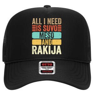 All I Need Is Suvo Meso And Rakija Serbian High Crown Mesh Back Trucker Hat