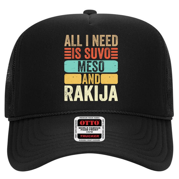 All I Need Is Suvo Meso And Rakija Serbian High Crown Mesh Back Trucker Hat