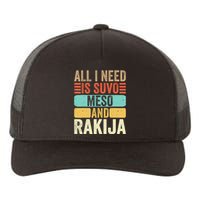 All I Need Is Suvo Meso And Rakija Serbian Yupoong Adult 5-Panel Trucker Hat