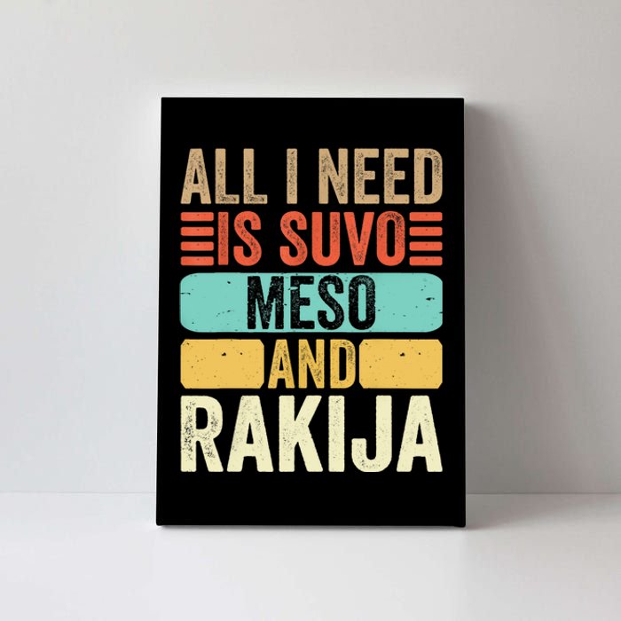 All I Need Is Suvo Meso And Rakija Serbian Canvas