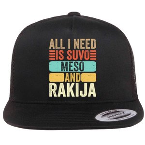 All I Need Is Suvo Meso And Rakija Serbian Flat Bill Trucker Hat