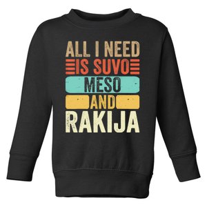 All I Need Is Suvo Meso And Rakija Serbian Toddler Sweatshirt