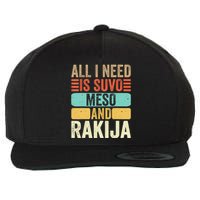 All I Need Is Suvo Meso And Rakija Serbian Wool Snapback Cap