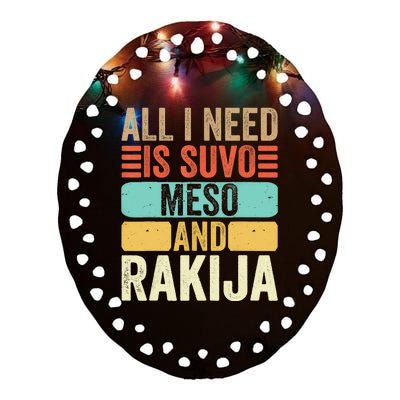 All I Need Is Suvo Meso And Rakija Serbian Ceramic Oval Ornament