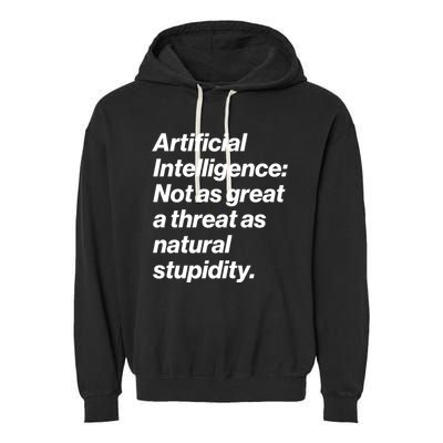 Artificial Intelligence Not As Great A Threat As Natural Stupidity Garment-Dyed Fleece Hoodie