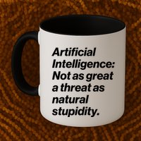 Artificial Intelligence Not As Great A Threat As Natural Stupidity Mug