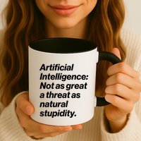 Artificial Intelligence Not As Great A Threat As Natural Stupidity Mug
