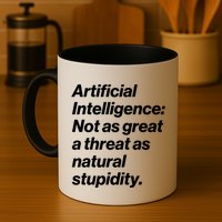 Artificial Intelligence Not As Great A Threat As Natural Stupidity Mug