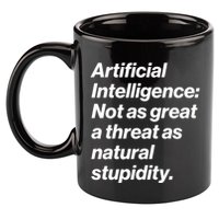Artificial Intelligence Not As Great A Threat As Natural Stupidity 11oz C Handle Ceramic Mug