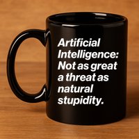 Artificial Intelligence Not As Great A Threat As Natural Stupidity 11oz C Handle Ceramic Mug