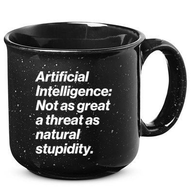Artificial Intelligence Not As Great A Threat As Natural Stupidity 15oz Campfire Ceramic Mug