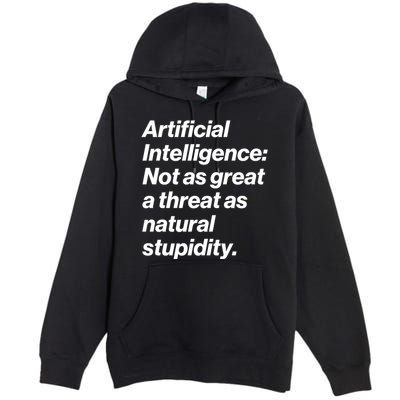 Artificial Intelligence Not As Great A Threat As Natural Stupidity Premium Pullover Hoodie