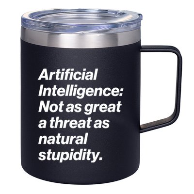 Artificial Intelligence Not As Great A Threat As Natural Stupidity 12oz Stainless Steel Coffee Mug