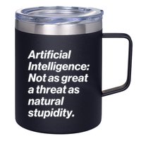 Artificial Intelligence Not As Great A Threat As Natural Stupidity 12oz Stainless Steel Coffee Mug