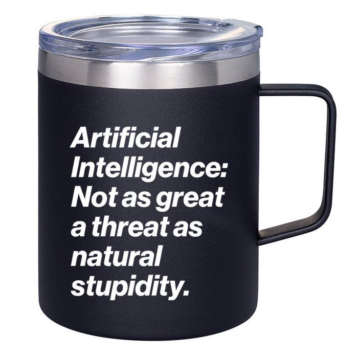 Artificial Intelligence Not As Great A Threat As Natural Stupidity 12oz Stainless Steel Coffee Mug