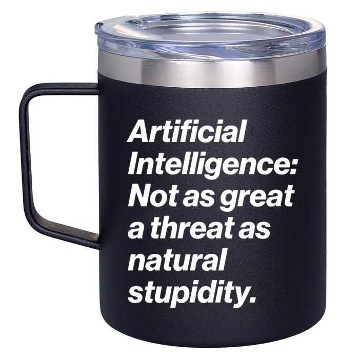 Artificial Intelligence Not As Great A Threat As Natural Stupidity 12oz Stainless Steel Coffee Mug