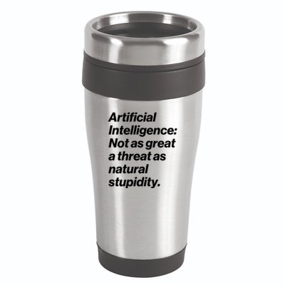 Artificial Intelligence Not As Great A Threat As Natural Stupidity 16oz Travel Tumbler