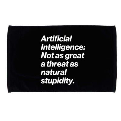 Artificial Intelligence Not As Great A Threat As Natural Stupidity Microfiber Hand Towel
