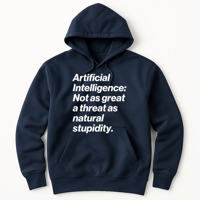 Artificial Intelligence Not As Great A Threat As Natural Stupidity Hoodie