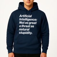 Artificial Intelligence Not As Great A Threat As Natural Stupidity Hoodie
