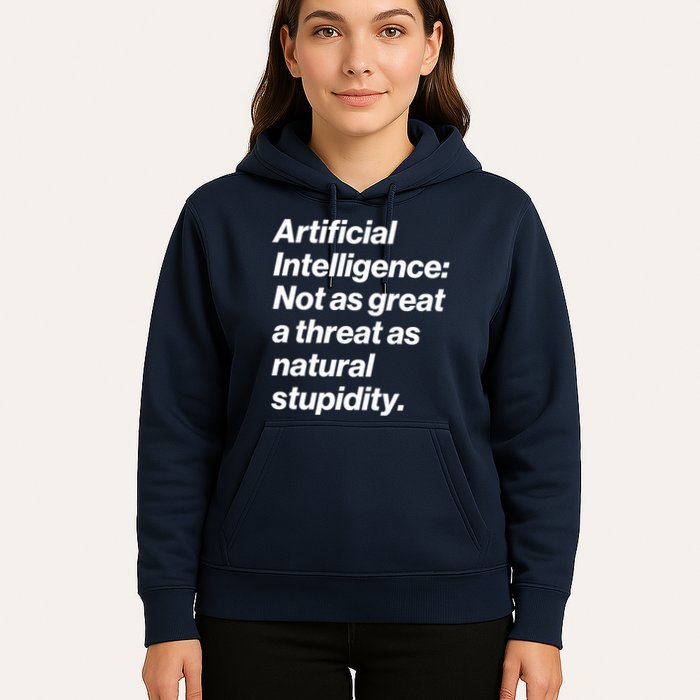 Artificial Intelligence Not As Great A Threat As Natural Stupidity Hoodie