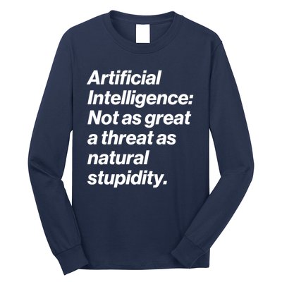 Artificial Intelligence Not As Great A Threat As Natural Stupidity Long Sleeve Shirt