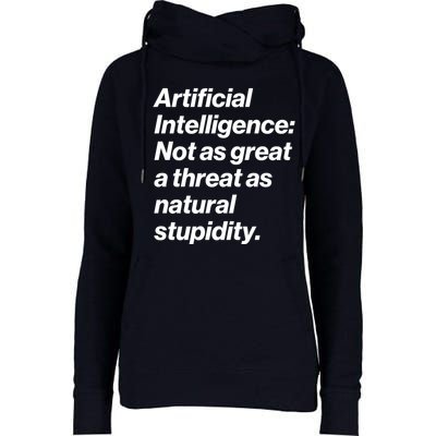 Artificial Intelligence Not As Great A Threat As Natural Stupidity Womens Funnel Neck Pullover Hood
