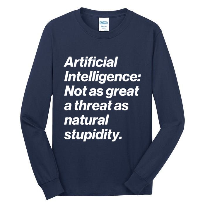 Artificial Intelligence Not As Great A Threat As Natural Stupidity Tall Long Sleeve T-Shirt