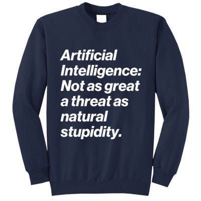Artificial Intelligence Not As Great A Threat As Natural Stupidity Tall Sweatshirt
