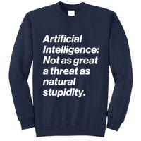 Artificial Intelligence Not As Great A Threat As Natural Stupidity Tall Sweatshirt