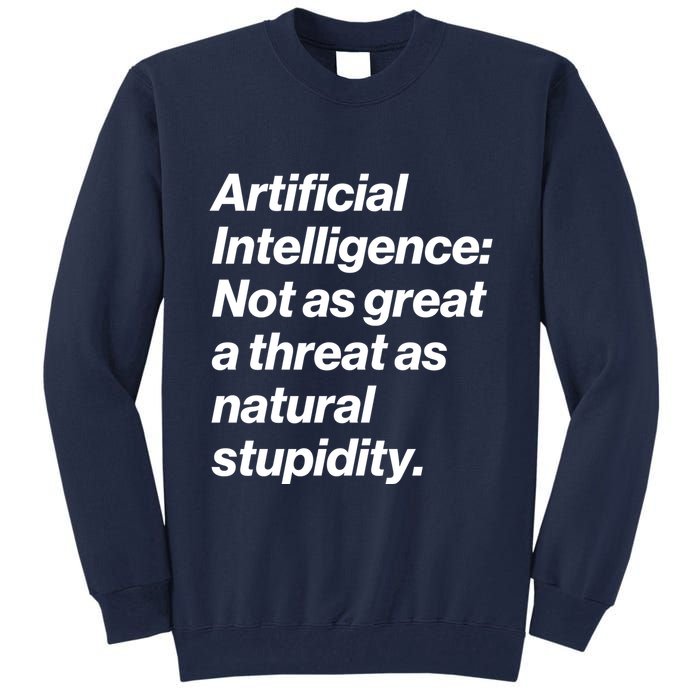 Artificial Intelligence Not As Great A Threat As Natural Stupidity Tall Sweatshirt