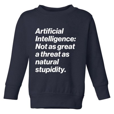 Artificial Intelligence Not As Great A Threat As Natural Stupidity Toddler Sweatshirt