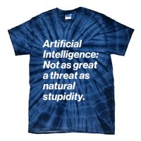 Artificial Intelligence Not As Great A Threat As Natural Stupidity Tie-Dye T-Shirt