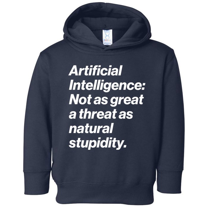 Artificial Intelligence Not As Great A Threat As Natural Stupidity Toddler Hoodie