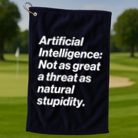 Artificial Intelligence Not As Great A Threat As Natural Stupidity Golf Towel