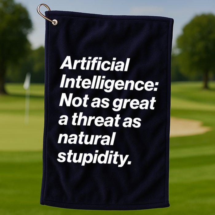 Artificial Intelligence Not As Great A Threat As Natural Stupidity Golf Towel
