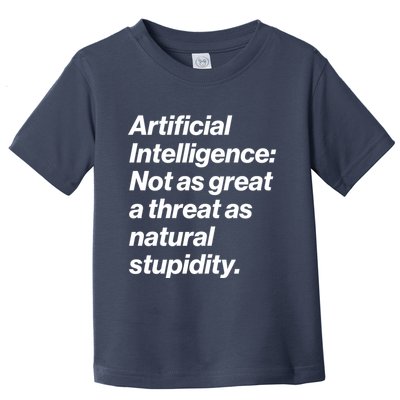 Artificial Intelligence Not As Great A Threat As Natural Stupidity Toddler T-Shirt