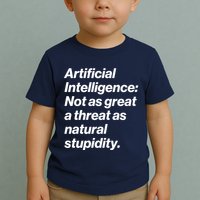 Artificial Intelligence Not As Great A Threat As Natural Stupidity Toddler T-Shirt