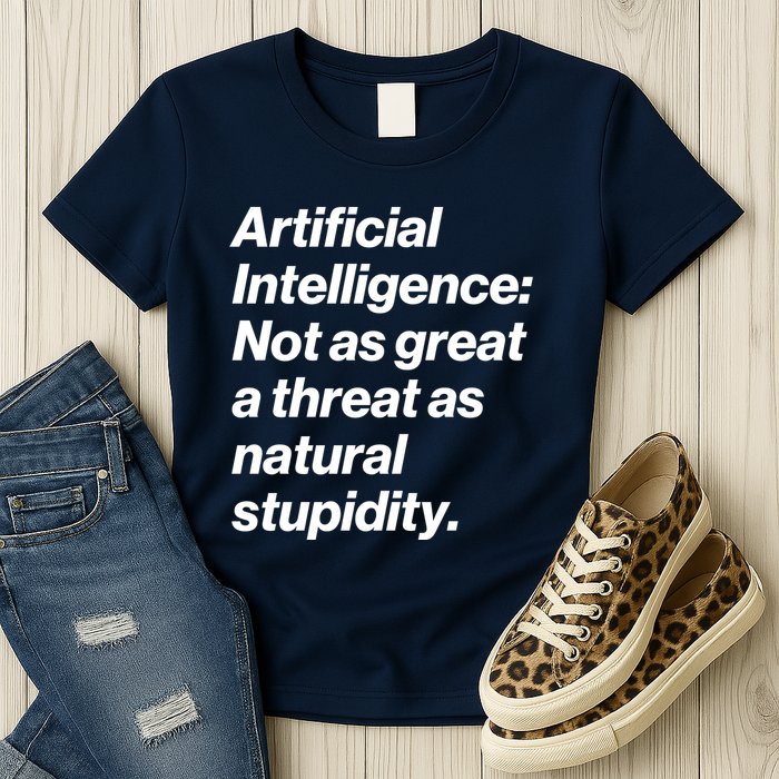 Artificial Intelligence Not As Great A Threat As Natural Stupidity Womens T-Shirt