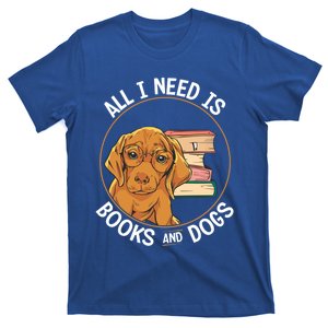 All I Need Is Books And Dogs Reader Funny Dogs Gift T-Shirt