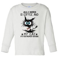 All I Need Is Coffee And My Cat It's Too Peopley Outside Funny Black Cat Toddler Long Sleeve Shirt