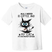 All I Need Is Coffee And My Cat It's Too Peopley Outside Funny Black Cat Toddler T-Shirt