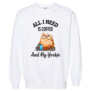 All I Need Is Coffee And My Yorkie Garment-Dyed Sweatshirt