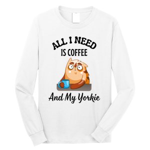 All I Need Is Coffee And My Yorkie Long Sleeve Shirt